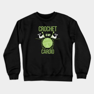 Crochet Is My Cardio Crewneck Sweatshirt